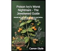 Poison Ivy's Worst Nightmare - The Jewelweed Guide: Harvest and craft natural remedies to cure rashes, stings, and fungal infections (Rooting Against You)