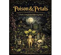 Poison & Petals A Dark Cottagecore Coloring Book: Gothic Botanicals, Poisonous Plants, Enchanted Gardens & Spooky Nature Scenes for Calm & Creativity (House of Belladonna)
