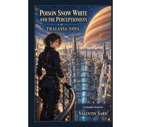 Poison Snow White and the Perceptionists of Thalassa Nova: A Science Fiction Graphic Novel (Valentin Sarić Standalone Graphic Novels)