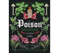 Poison: The History of Potions, Powders and Murderous Practitioners by Ben Hubba