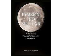 Poison to Nectar: A 14-Week Practice of Inner Transformation