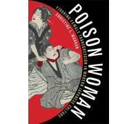Poison Woman: Figuring Female Transgression in Modern Japanese Culture