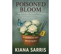 Poisoned Bloom: A Morrow Bay Mystery - First-Person Cozy Mystery with Suspense, Romance & Botanical Forensics (MORROW BAY MYSTERIES SERIES)