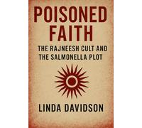 Poisoned Faith: The Rajneesh Cult and the Salmonella Plot (Unholy Devotion 3 Series)