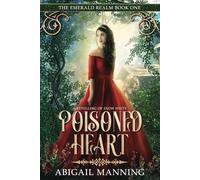 Poisoned Heart: A Retelling of Snow White: 1 (The Emerald Realm)