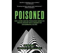 Poisoned: How a Crime-Busting Prosecutor Turned His Medical Mystery into a Crusade for Environmental Victims
