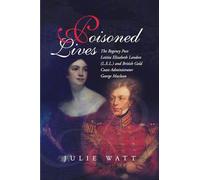 Poisoned Lives: The Regency Poet Letitia Elizabeth Landon (LEL) and British Gold Coast Administrator George Maclean