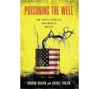 Poisoning the Well: How Forever Chemicals Contaminated America