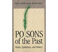 Poisons of the Past - Molds Epidemics & History (Paper): Molds, Epidemics, and History