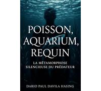 Poisson, Aquarium, Requin «La Métamorphose Silencieuse du Prédateur» (LES DOUZE CHEMINS DE LA TRANSFORMATION)