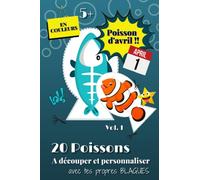 Poisson d'Avril !!: 20 Magnifiques Poissons en Couleurs personnalisables | A Découper et Coller sur tous les Dos et Partout | Pour un 1er Avril Drôle ... enfants et grands à partir de 5 ans | Vol. 1