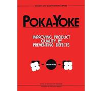 Poka-Yoke: Improving Product Quality by Preventing Defects (Improve Your Product Quality!)