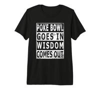 Poke Bowl goes in Wisdom Comes Out for Hawaii Chefs Premium T-Shirt