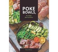 Poke Bowls, The Simple Food Revolution: A Life and Body Changer, Delicious and Easy to Make Recipes