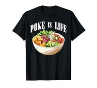 Poke is Life Raw Fish Food Lover Cravings - T-Shirt