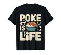 Poke is Life Raw Fish Food Lover Cravings - T-Shirt