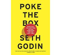 Poke the Box: When Was the Last Time You Did Something for the First Time?