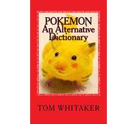 Pokemon: An Alternative Dictionary: A Funny, Offbeat Take on Pokemon Character Names