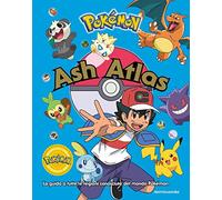Pokémon. Ash Atlas. La guida a tutte le regioni conosciute del mondo Pokémon