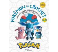 Pokémon au crochet 2: Donnez vie à de nouveaux Pokémon grâce à 20 tutos