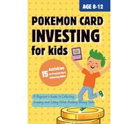 Pokémon Card Investing for Kids: A Beginner’s Guide to Collecting, Grading, and Selling While Building Money Skills