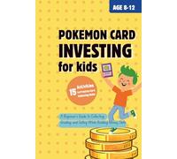 Pokémon Card Investing for Kids: A Beginner’s Guide to Collecting, Grading, and Selling While Building Money Skills