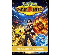 POKÉMON CHAMPIONS: The Ultimate Guide to Mastering Pokémon-from First Adventure to Champion Glory: Strategies, Team Building, Battle Tactics, Secrets, and Competitive Play
