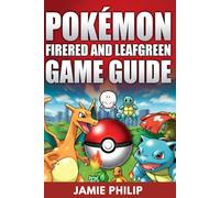 POKÉMON FIRERED AND LEAFGREEN GAME GUIDE: Full Walkthrough, Gym Leader Strategies, Rare Pokémon Locations, and Hidden Secrets