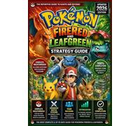 Pokémon FireRed and LeafGreen Strategy Guide (Updated 2026 Edition) :Complete Walkthrough, Advanced Battle Systems, Team Building, Optimization, and 100% Completion