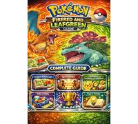 Pokemon FireRed & LeafGreen 2026 COMPLETE GUIDE: Official Walkthrough to Conquer Kanto, Gym Battles, Pokémon Locations, Evolutions, TMs & HMs, and Elite Four Strategies
