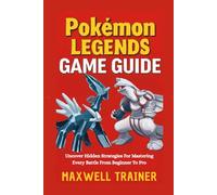Pokémon Legends Game Guide: Uncover Hidden Strategies for Mastering Every Battle from Beginner to Pro