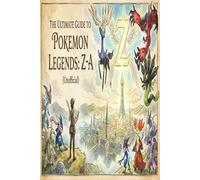 Pokemon Legends Z-A Complete Guide and Walkthrough :Tips, Tricks, Strategies, Secrets and everything you need to know before playing (Unofficial).