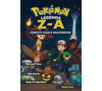 Pokemon Legends Z-A Complete Guide & Walkthrough (Full 2025 Edition): 100% Story, Strategy, Collectibles, Mega Evolutions & Hidden Secrets