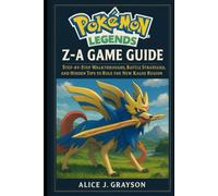 Pokémon Legends: Z-A Game Guide: Step-by-Step Walkthroughs, Battle Strategies, and Hidden Tips to Rule the New Kalos Region