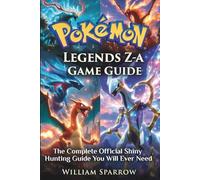 Pokémon Legends Z-A Game Guide: The Complete Official Shiny Hunting Guide You Will Ever Need