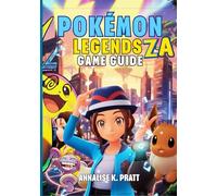 POKÉMON LEGENDS: Z-A GAME GUIDE: The Complete Walkthrough with Strategies, Secrets, Mega Evolutions and Expert Tips to Help Every Trainer Achieve 100% Completion.