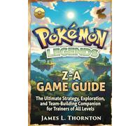 Pokémon Legends: Z-A Game Guide: The Ultimate Strategy, Exploration, and Team-Building Companion for Trainers of All Levels
