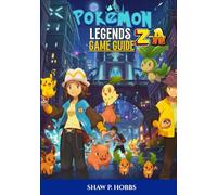 POKÉMON LEGENDS: Z-A GAME GUIDE: The Ultimate Walkthrough for Mastering Battle Tactics, Mega Evolutions, and Legendary Hunts.