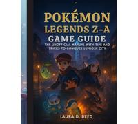 pokémon legends z-a game guide: The Unofficial Manual with Tips and Tricks to Conquer Lumiose City