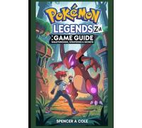 Pokémon Legends Z-A Game Guide: Walkthrough, Strategies & Secrets: Unofficial Walkthrough, Battle Strategies, Mega Evolutions & Secrets for Trainers