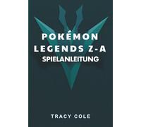 POKÉMON LEGENDS Z-A SPIELANLEITUNG: Dein Weg zur Meisterschaft in der Kalos-Region und in legendären Schlachten
