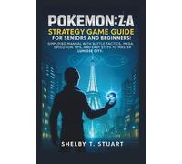 Pokémon Legends: Z-A Strategy Game Guide for Seniors and Beginners: Simplified Manual with Battle Tactics, Mega Evolution Tips, and Easy Steps to ... and Survival Game Guide Made Simple)