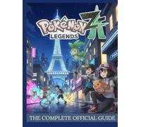 POKÉMON LEGENDS: Z-A: THE COMPLETE OFFICIAL: GUIDE Full Walkthroughs and Expert Strategies to Master Lumiose City, Catch Every Pokémon, Unlock Mega Evolutions, and Conquer the Z-A Region