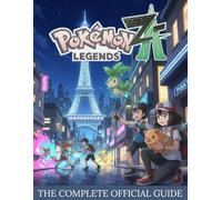 POKÉMON LEGENDS: Z-A: THE COMPLETE OFFICIAL: GUIDE Full Walkthroughs and Expert Strategies to Master Lumiose City, Catch Every Pokémon, Unlock Mega Evolutions, and Conquer the Z-A Region