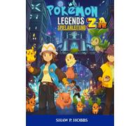 POKÉMON LEGENDS: ZA SPIELANLEITUNG: Die Ultimative Komplettlösung Zum Meistern Von Kampftaktiken, Mega-Entwicklungen Und Legendären Jagden.