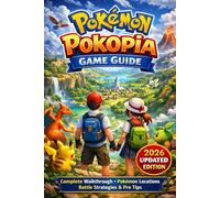 Pokémon Pokopia: Game Guide - 2026 Updated Edition Complete Walkthrough, Pokémon Locations, Battle Strategies & Pro Player Tips