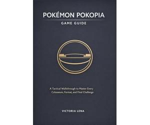 POKÉMON POKOPIA GAME GUIDE: A Tactical Walkthrough to Master Every Colosseum, Format, and Final Challenge