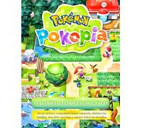 POKÉMON POKOPIA GUÍA OFICIAL COMPLETA DEL JUEGO: Desde primer compañero hasta campeón: domina las batallas, descubre secretos y supera todos los desafíos