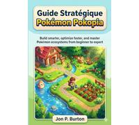 Pokémon Pokopia: Guide Complet de Stratégie: Construisez plus intelligemment, optimisez plus rapidement et maîtrisez les secrets des habitats Pokémon, du niveau débutant au niveau expert