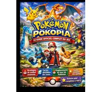 POKÉMON POKOPIA LE GUIDE OFFICIEL COMPLET DU JEU: Le guide ultime du dresseur pour la stratégie, l'exploration et la complétion à 100 % du jeu